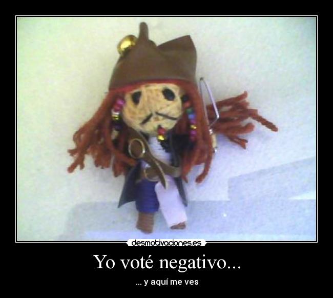 Yo voté negativo... - ... y aquí me ves