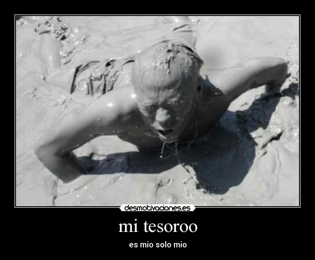 mi tesoroo - es mio solo mio