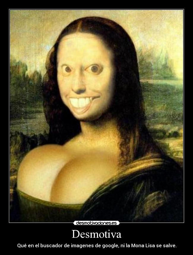 Desmotiva - Qué en el buscador de imagenes de google, ni la Mona Lisa se salve.