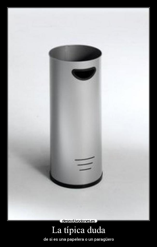 La típica duda - de si es una papelera o un paragüero
