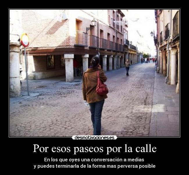 Por esos paseos por la calle -