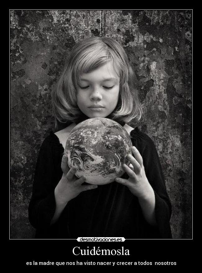 Cuidémosla - es la madre que nos ha visto nacer y crecer a todos  nosotros