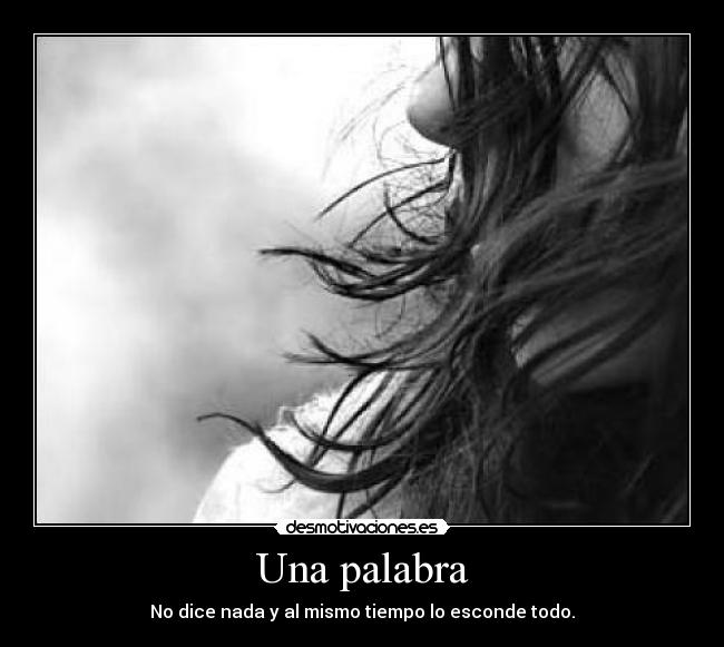 Una palabra - No dice nada y al mismo tiempo lo esconde todo.