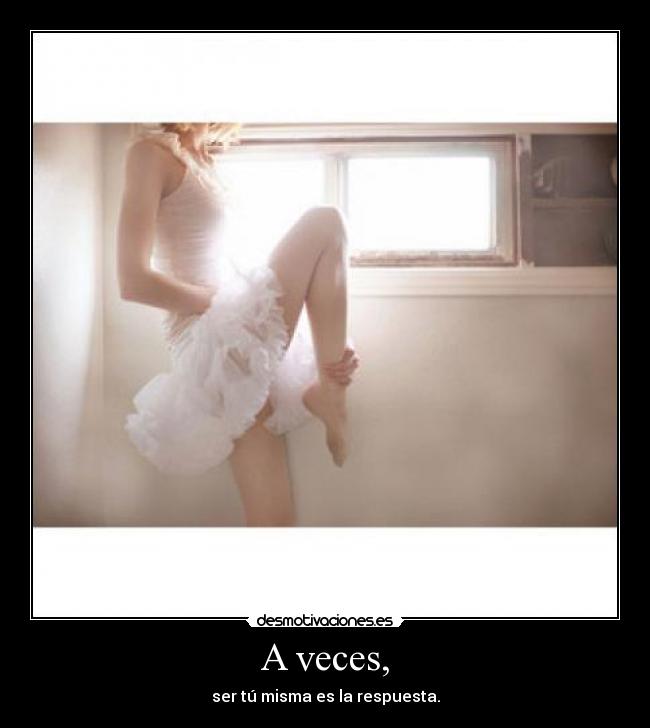 A veces, -