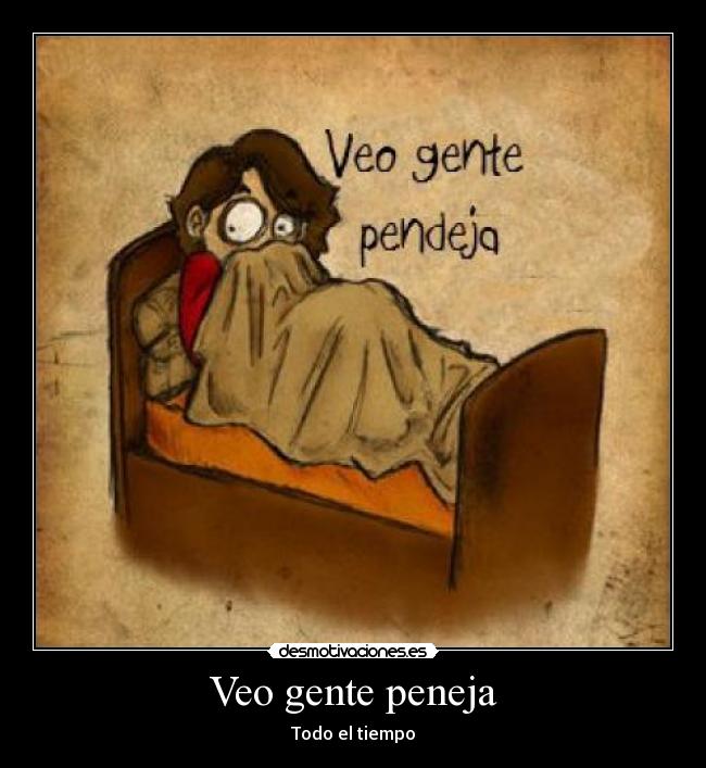 Veo gente peneja - Todo el tiempo