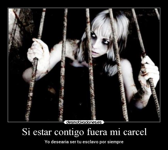 Si estar contigo fuera mi carcel - 