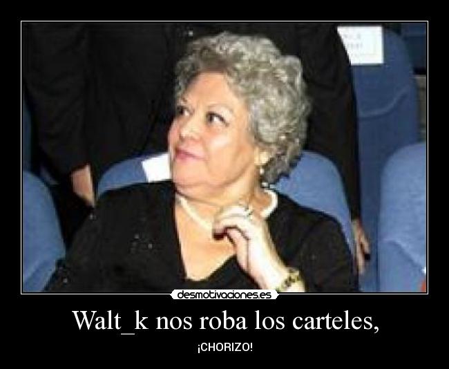Walt_k nos roba los carteles, -