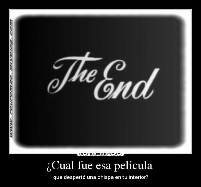 ¿Cual fue esa película - que despertó una chispa en tu interior?
