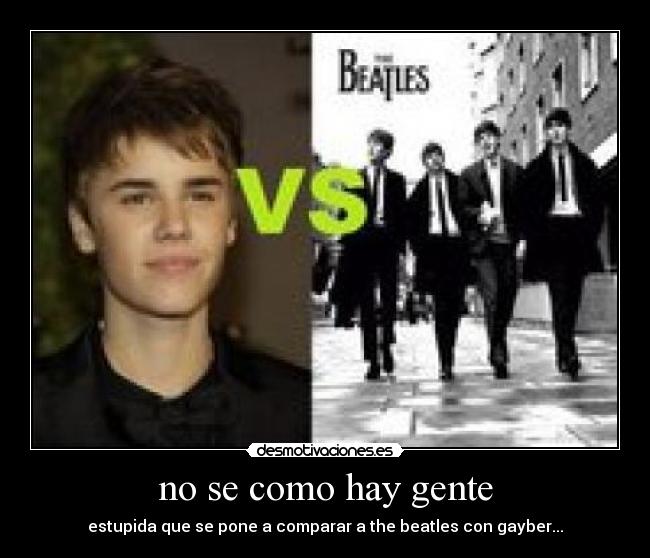 no se como hay gente - estupida que se pone a comparar a the beatles con gayber...