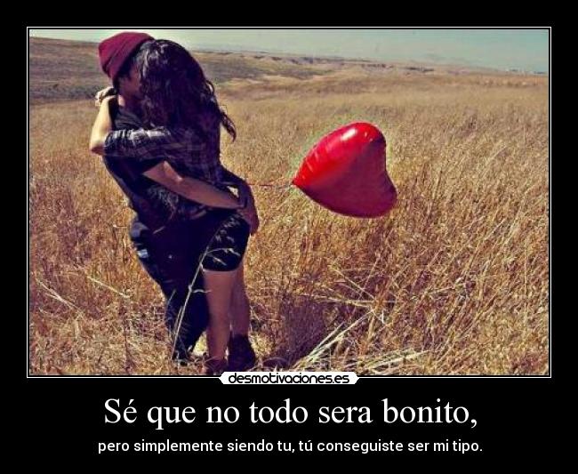 Sé que no todo sera bonito, - 