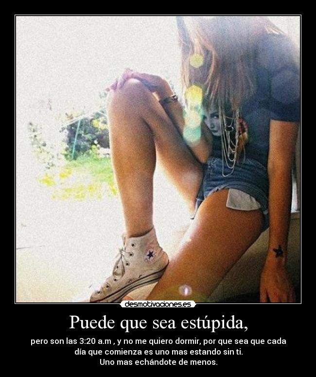 Puede que sea estúpida, - 