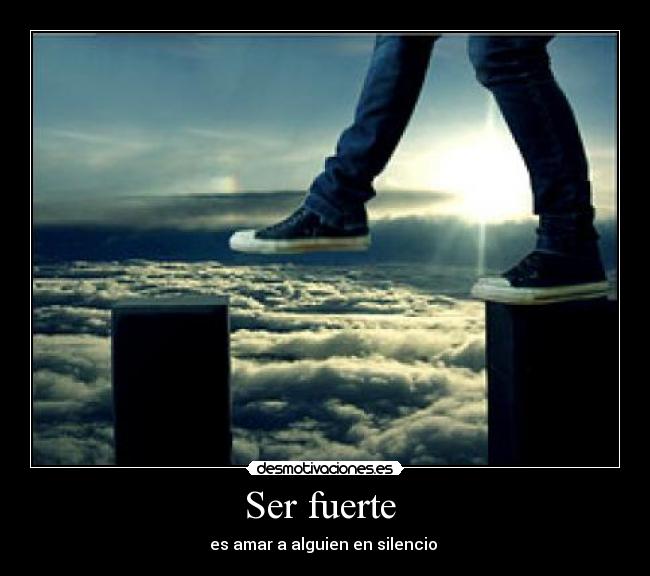 Ser fuerte - es amar a alguien en silencio