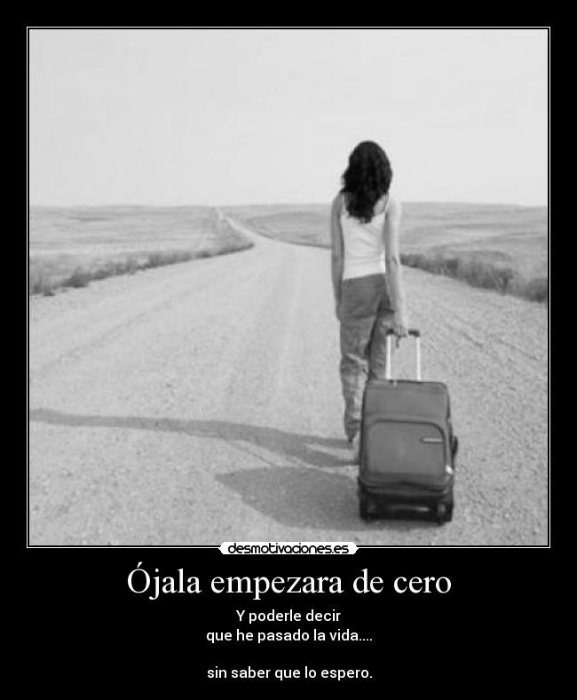 Ójala empezara de cero -