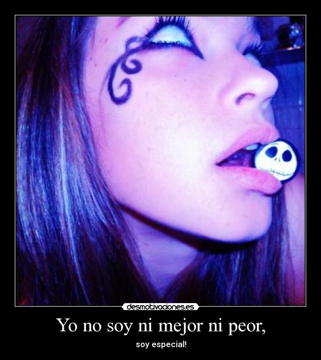 Yo no soy ni mejor ni peor, - 