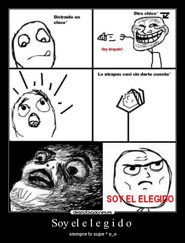 Soy el e l e g i d o  - siempre lo supe * o_o