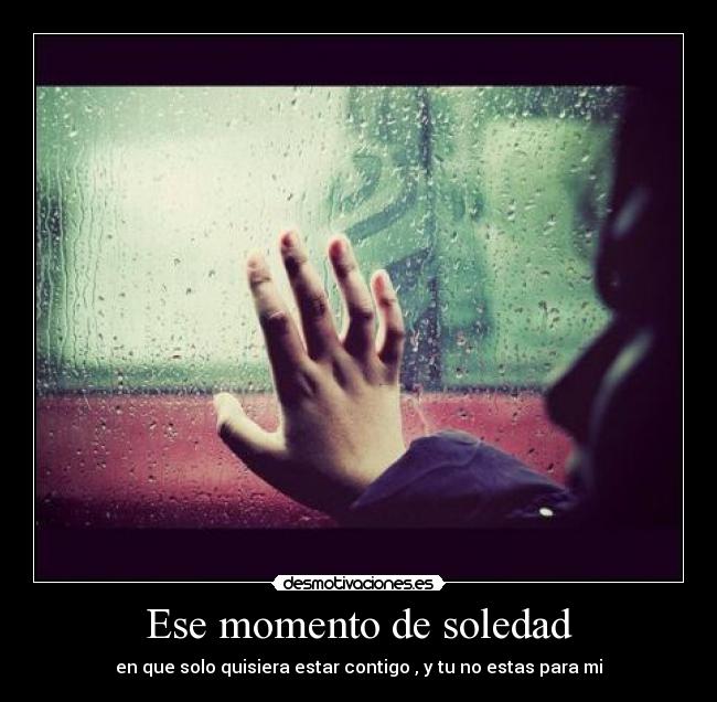 Ese momento de soledad - 