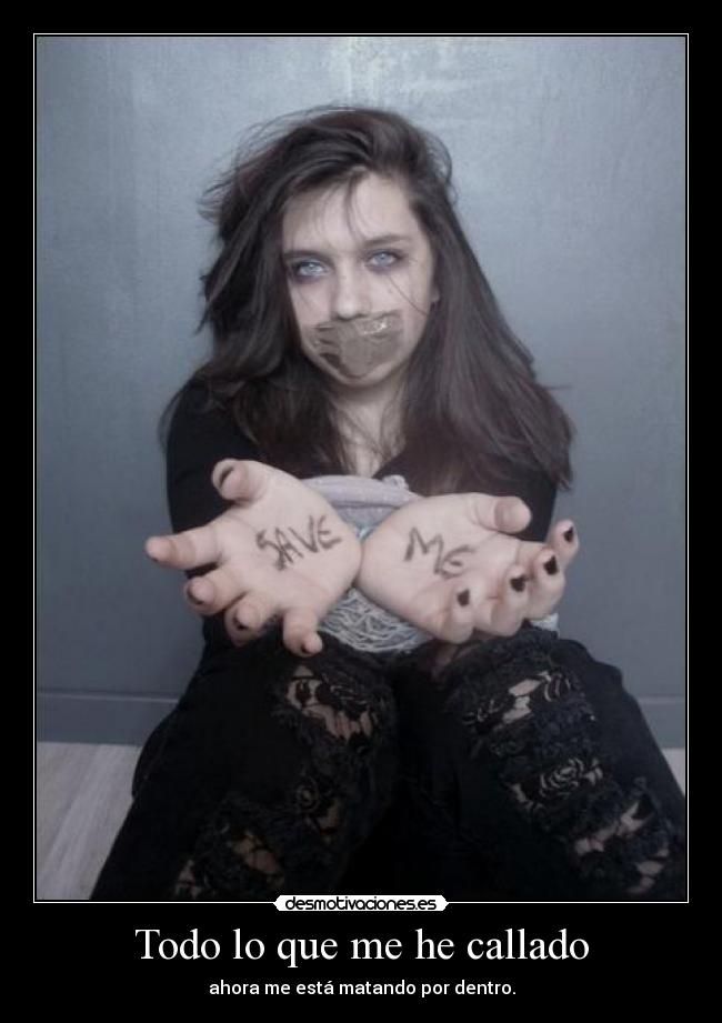 Todo lo que me he callado - ahora me está matando por dentro.