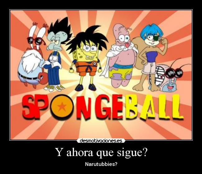 Y ahora que sigue? - Narutubbies?