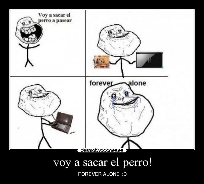 voy a sacar el perro! - FOREVER ALONE  :D