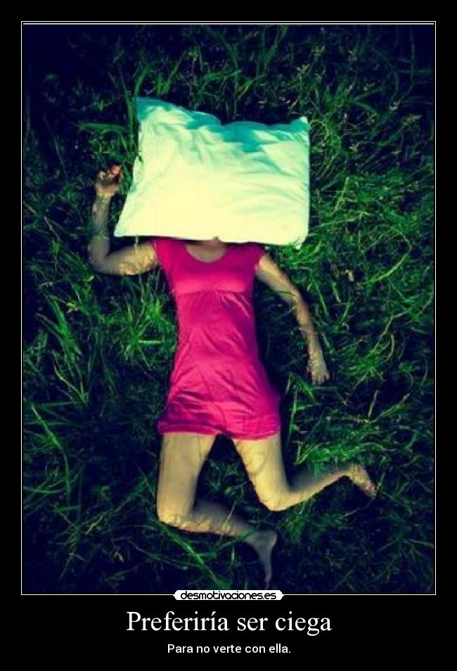 Preferiría ser ciega - 