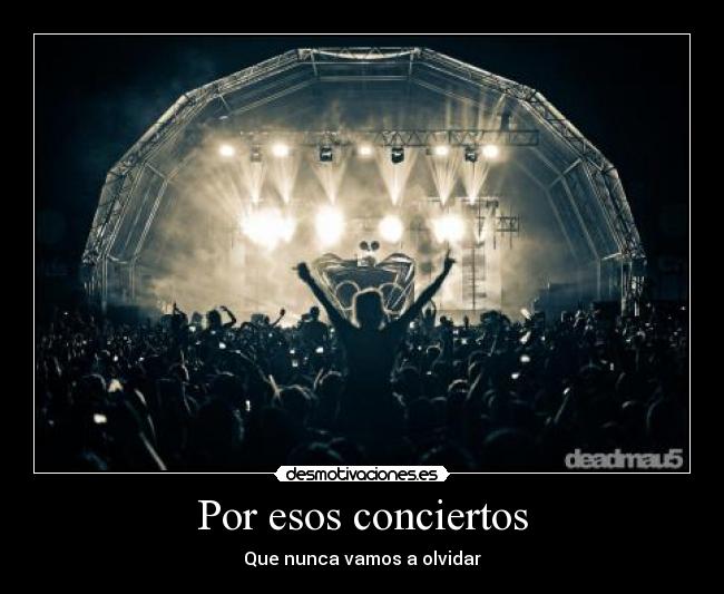carteles por esos conciertos que nunca vamos olvidar deadmau5 musica electronica rock fest imagen epica lol desmotivaciones