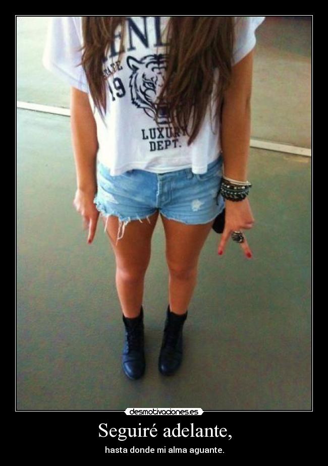 Seguiré adelante, - hasta donde mi alma aguante.