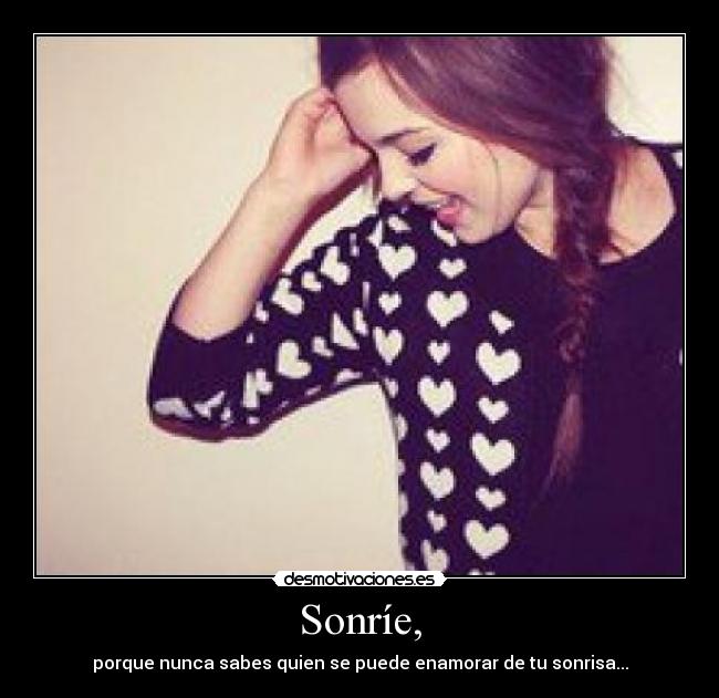Sonríe, -