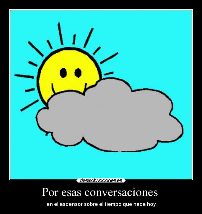 Por esas conversaciones  - en el ascensor sobre el tiempo que hace hoy
