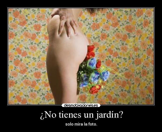 ¿No tienes un jardín? -