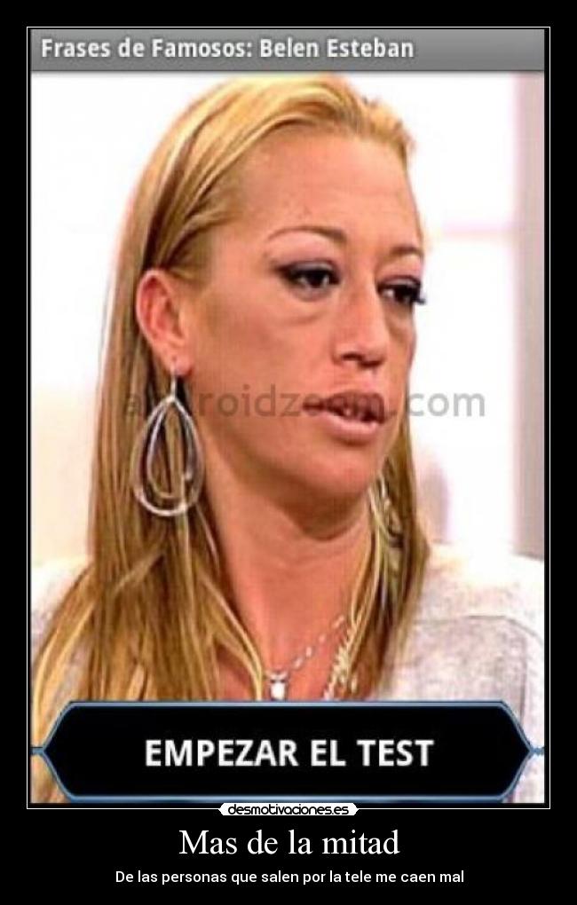 Mas de la mitad - De las personas que salen por la tele me caen mal
