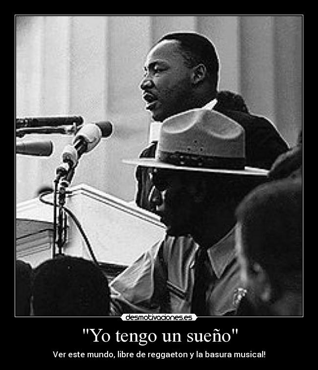 Yo tengo un sueño - Ver este mundo, libre de reggaeton y la basura musical!