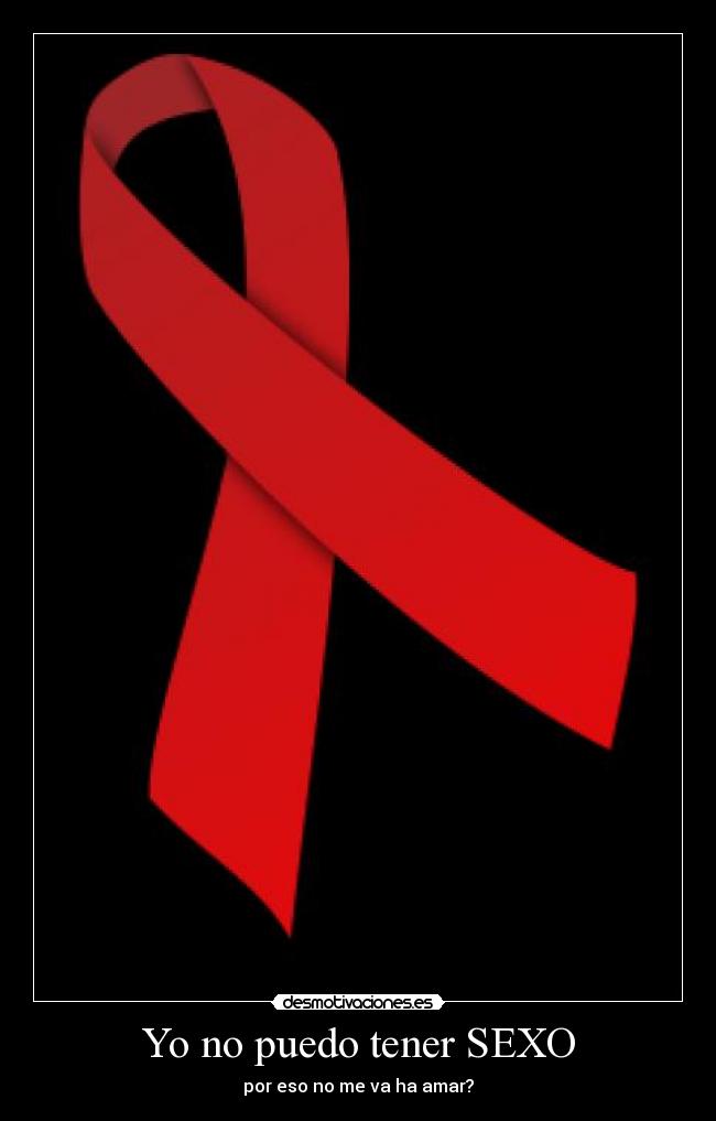 Yo no puedo tener SEXO - por eso no me va ha amar?