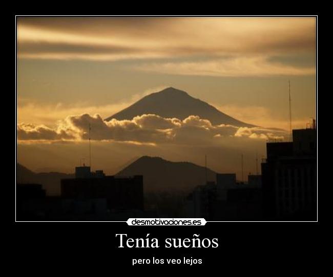 Tenía sueños - pero los veo lejos