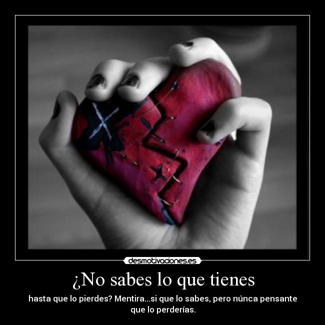 ¿No sabes lo que tienes - 