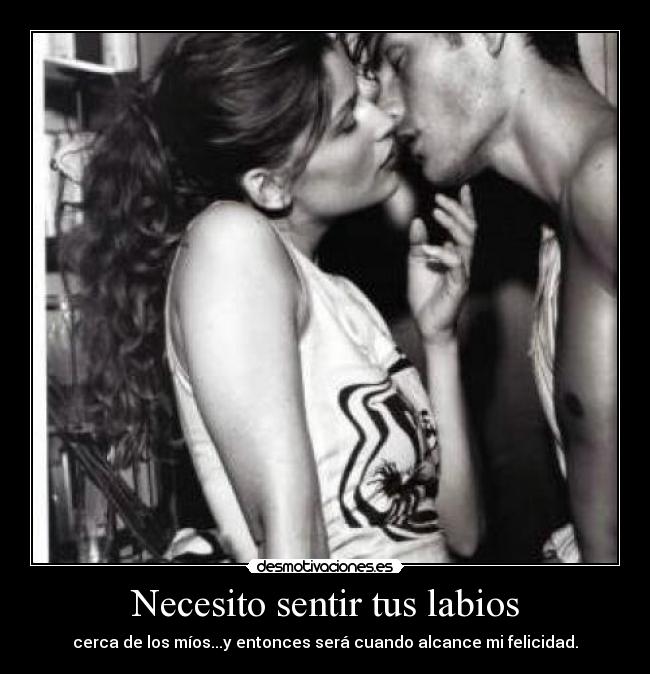 Necesito sentir tus labios -