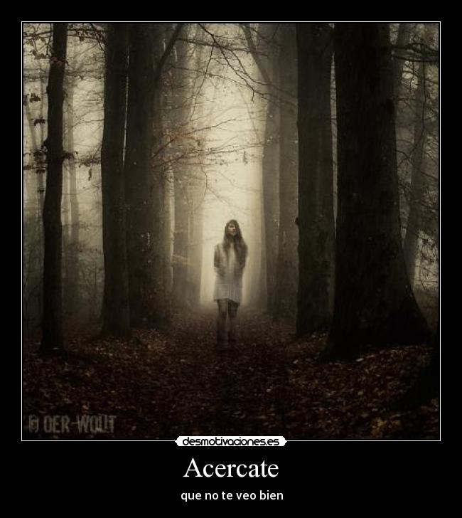 Acercate - que no te veo bien