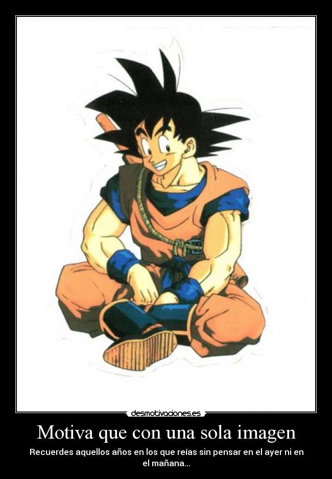 Motiva que con una sola imagen - Recuerdes aquellos años en los que reías sin pensar en el ayer ni en el mañana...