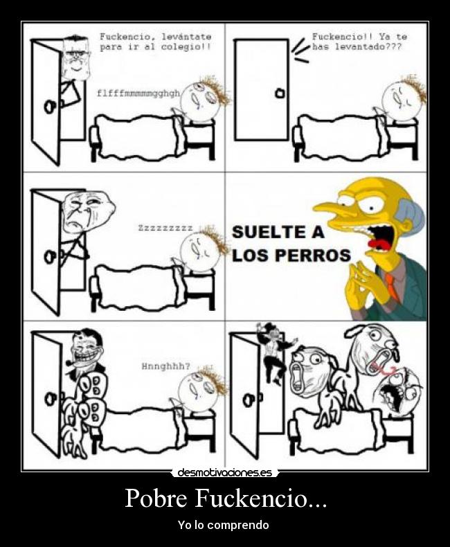 Pobre Fuckencio... - Yo lo comprendo