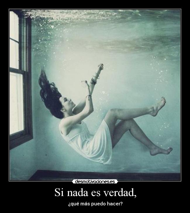 Si nada es verdad, -