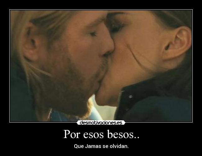 Por esos besos.. -