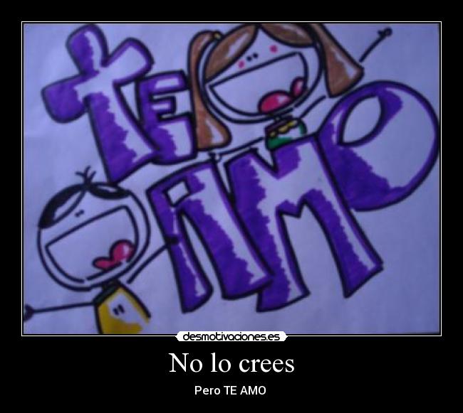 No lo crees - Pero TE AMO 