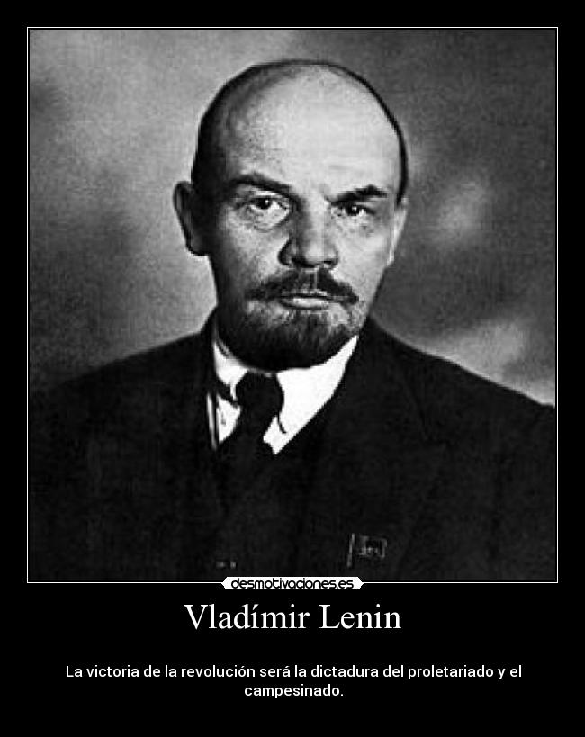 Vladímir Lenin - 
La victoria de la revolución será la dictadura del proletariado y el campesinado.
