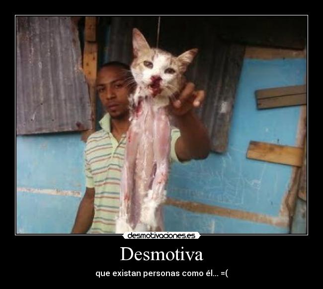 Desmotiva - que existan personas como él... =(