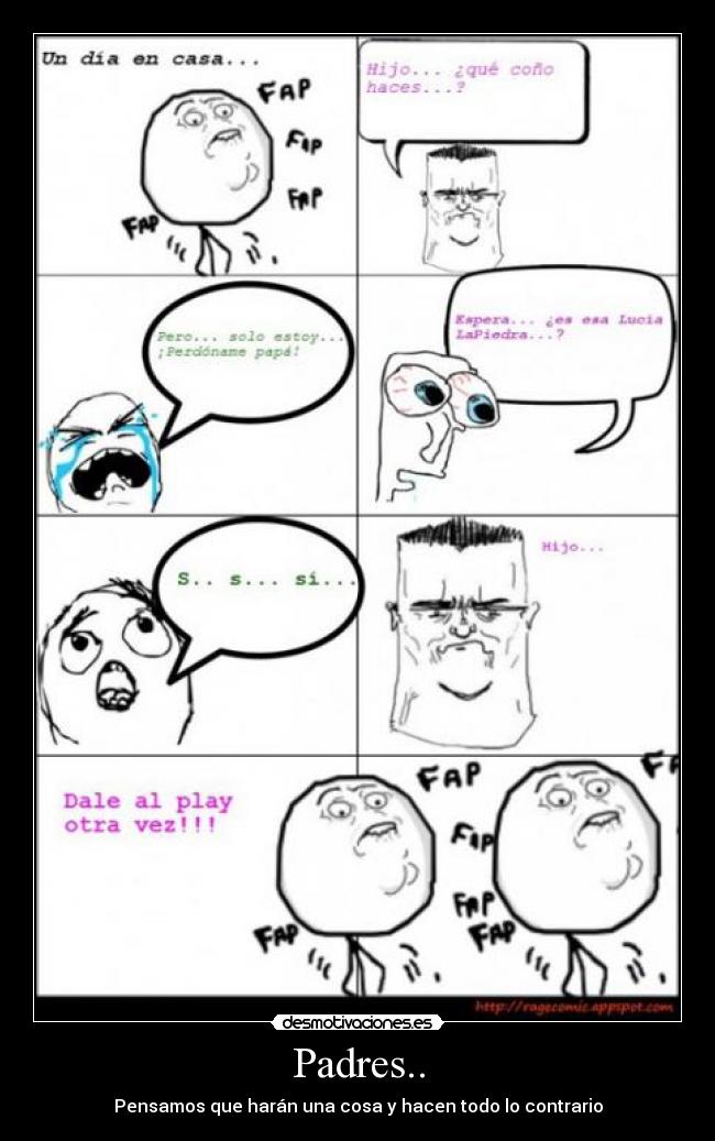 Padres.. - Pensamos que harán una cosa y hacen todo lo contrario