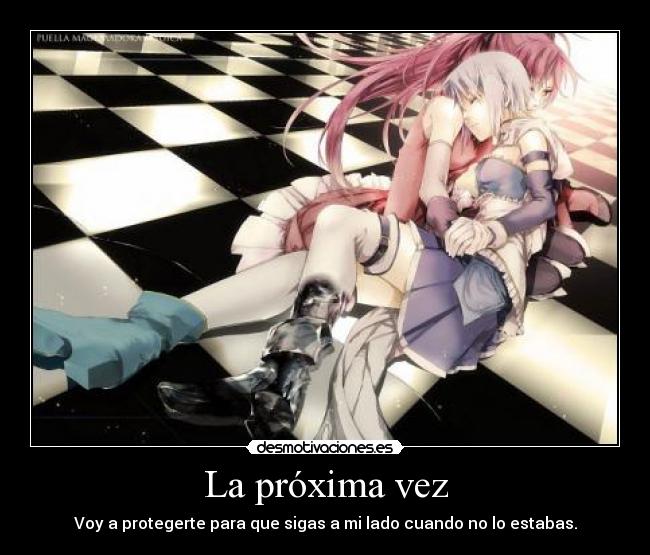 La próxima vez - Voy a protegerte para que sigas a mi lado cuando no lo estabas.