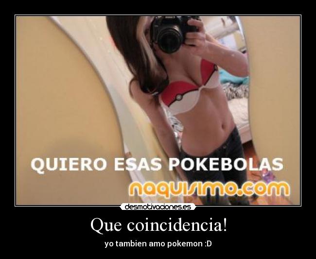 Que coincidencia! - yo tambien amo pokemon :D