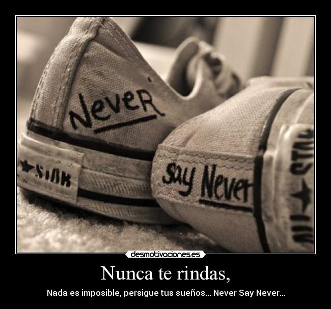 Nunca te rindas, - 