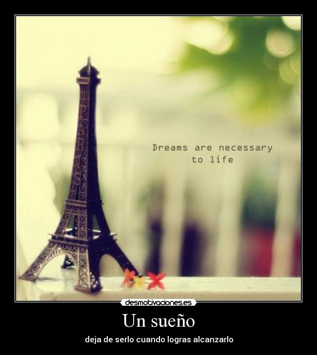 Un sueño - deja de serlo cuando logras alcanzarlo