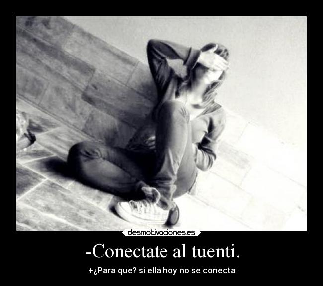 -Conectate al tuenti. - 