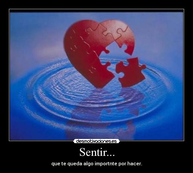 Sentir... - que te queda algo importnte por hacer.
